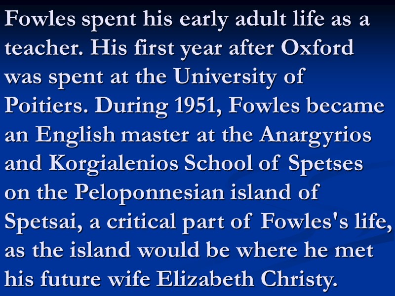 Fowles spent his early adult life as a teacher. His first year after Oxford